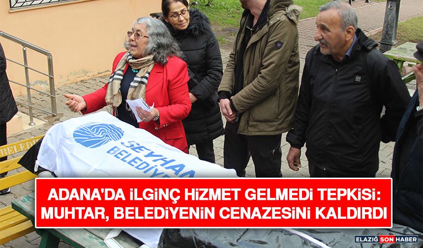 Adana'da İlginç Hizmet Gelmedi Tepkisi: Muhtar, Belediyenin Cenazesini Kaldırdı