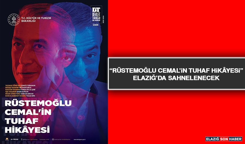 “Rüstemoğlu Cemal’in Tuhaf Hikâyesi” Elazığ’da Sahnelenecek