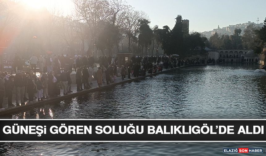 Güneşi Gören Soluğu Balıklıgöl’de Aldı