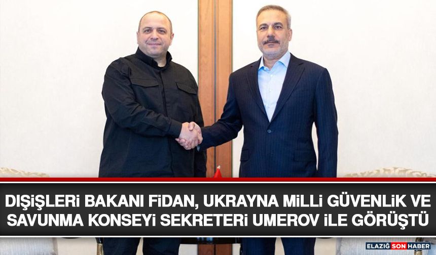 Dışişleri Bakanı Fidan, Ukrayna Milli Güvenlik ve Savunma Konseyi Sekreteri Umerov İle Görüştü