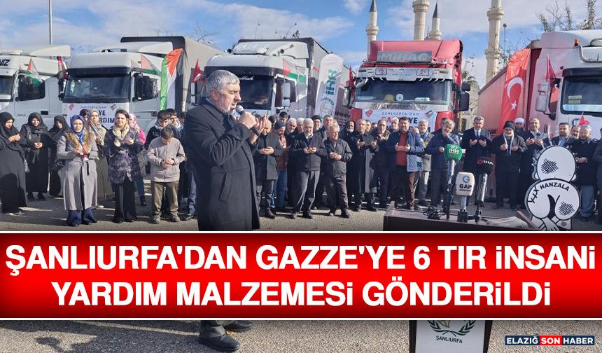 Şanlıurfa'dan Gazze'ye 6 Tır İnsani Yardım Malzemesi Gönderildi