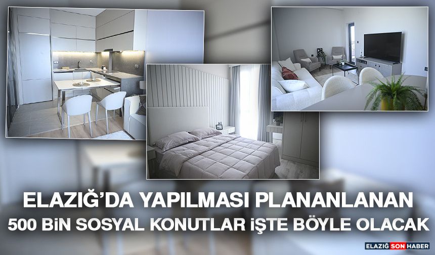Elazığ’da Yapılması Planlanan 500 Bin Sosyal Konutlar İşte Böyle Olacak