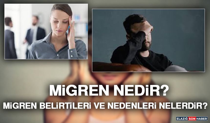 Migren Nedir? Migren Belirtileri ve Nedenleri Nelerdir?