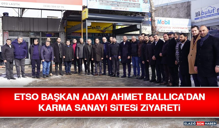 ETSO Başkan Adayı Ahmet Ballıca’dan Karma Sanayi Sitesi Ziyareti