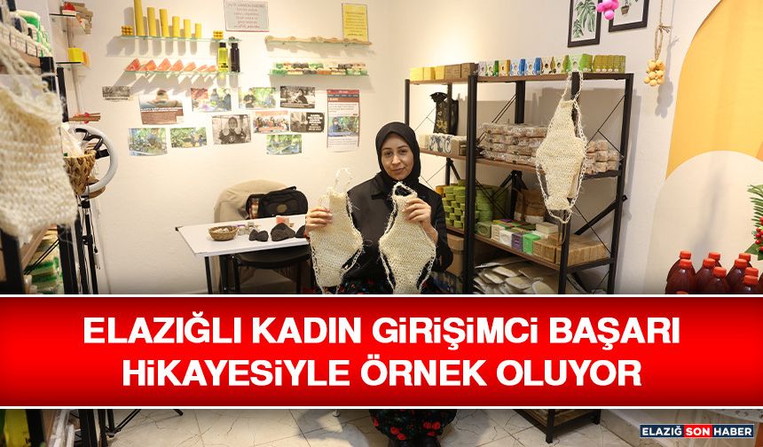 Elazığlı Kadın Girişimci Başarı Hikayesiyle Örnek Oluyor