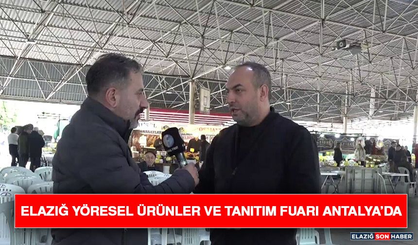 Elazığ Yöresel Ürünler ve Tanıtım Fuarı Antalya’da