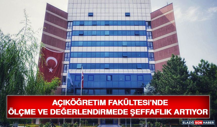 Açıköğretim Fakültesi’nde Ölçme Ve Değerlendirmede Şeffaflık Artıyor