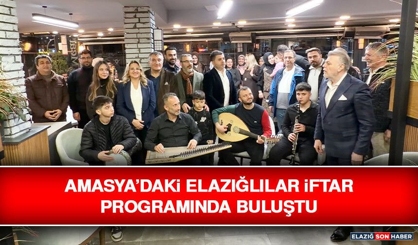 Amasya’daki Elazığlılar İftar Programında Buluştu