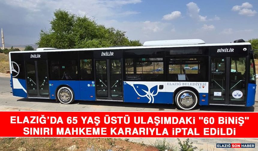 Elazığ’da 65 Yaş Üstü Ulaşımdaki "60 Biniş" Sınırı Mahkeme Kararıyla İptal Edildi