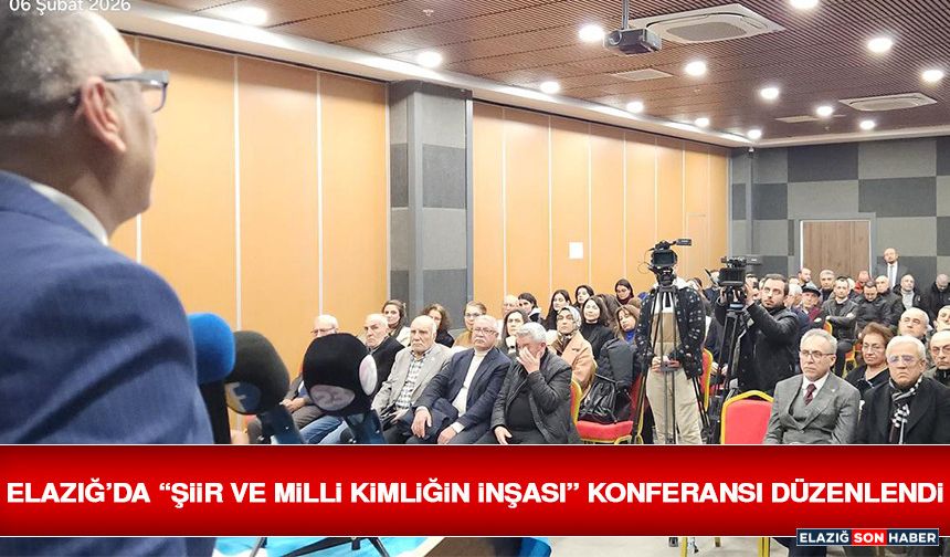 Elazığ’da “Şiir ve Millî Kimliğin İnşası” Konferansı Düzenlendi