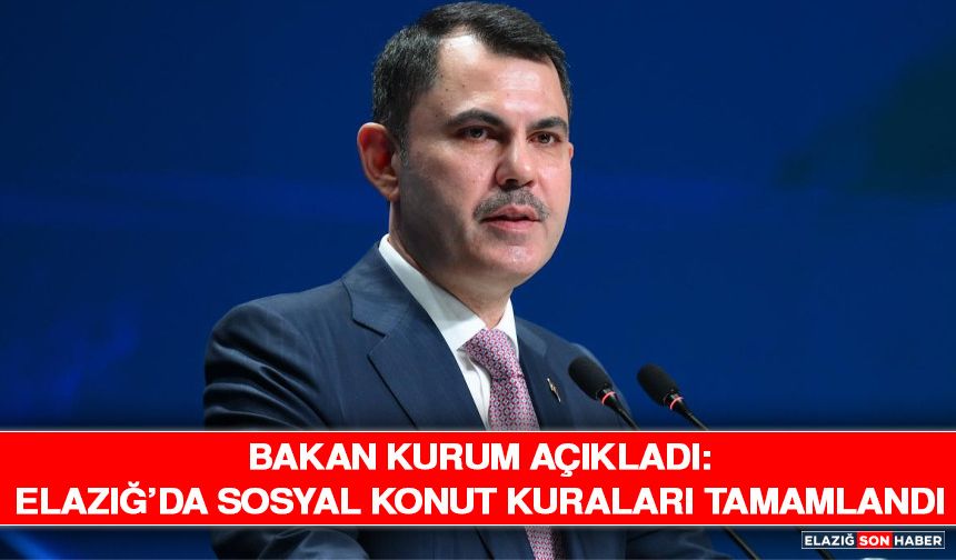 Bakan Kurum Açıkladı: Elazığ’da Sosyal Konut Kuraları Tamamlandı