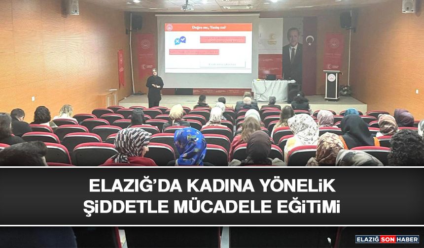 Elazığ’da Kadına Yönelik Şiddetle Mücadele Eğitimi