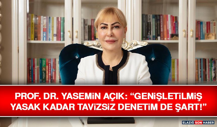 Prof. Dr. Yasemin Açık: “Genişletilmiş Yasak Kadar Tavizsiz Denetim De Şart!”
