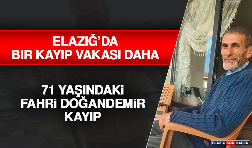 Elazığ’da Alzheimer Hastası 71 Yaşındaki Fahri Doğandemir Kayıp