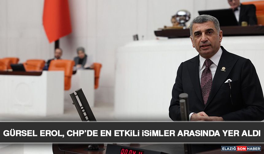 Gürsel Erol, CHP’de En Etkili İsimler Arasında Yer Aldı