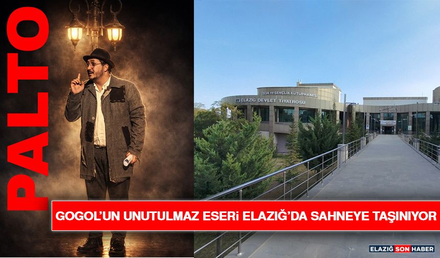 Gogol’un Unutulmaz Eseri Elazığ’da Sahneye Taşınıyor