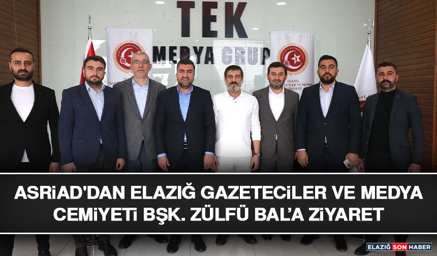 ASRİAD'dan Elazığ Gazeteciler ve Medya Cemiyeti Bşk. Zülfü Bal’a Ziyaret