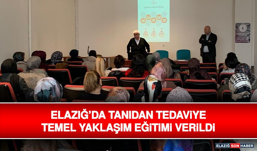 Elazığ’da Tanıdan Tedaviye Temel Yaklaşım Eğitimi Verildi