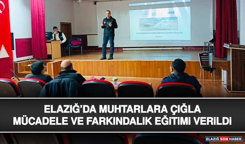 Elazığ’da Muhtarlara Çığla Mücadele ve Farkındalık Eğitimi Verildi