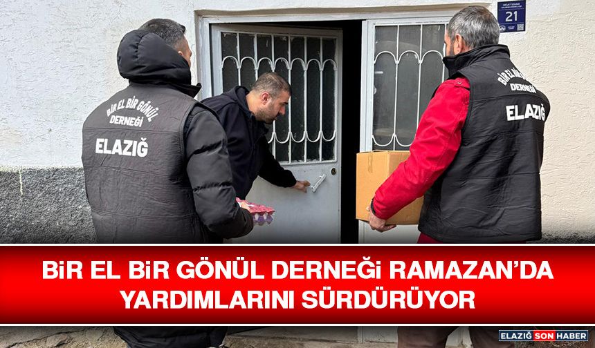 Bir El Bir Gönül Derneği Ramazan’da Yardımlarını Sürdürüyor