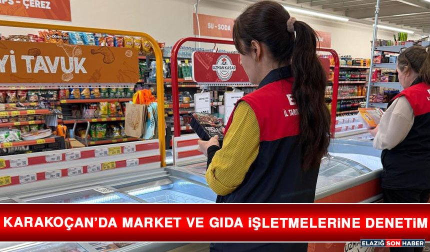 Karakoçan’da Market ve Gıda İşletmelerine Denetim