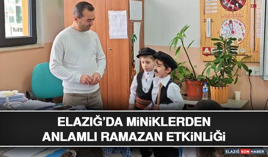 Elazığ’da Miniklerden Anlamlı Ramazan Etkinliği