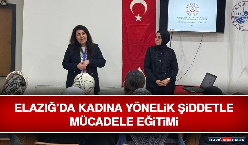 Elazığ’da Kadına Yönelik Şiddetle Mücadele Eğitimi