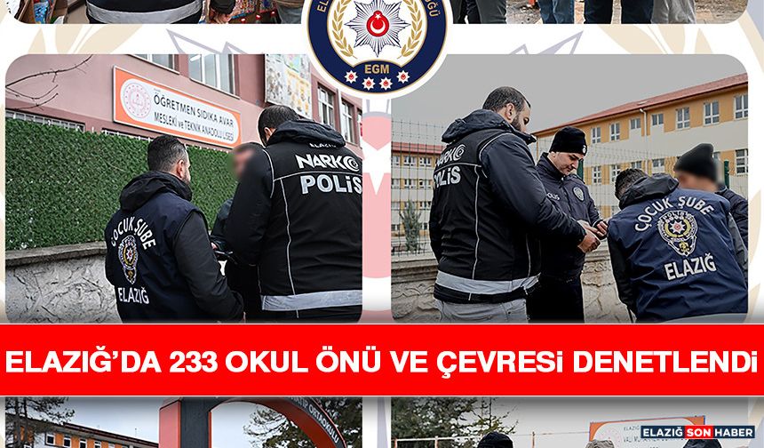 Elazığ’da 233 Okul Önü ve Çevresi Denetlendi