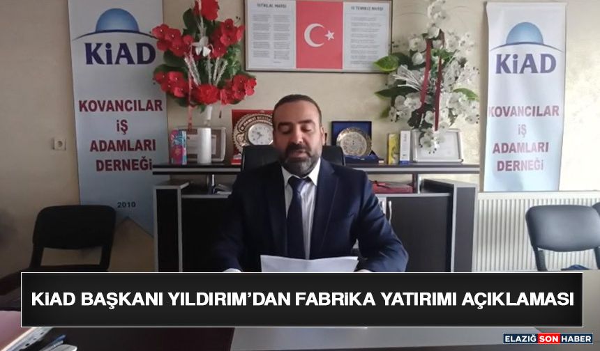 KiAD Başkanı Yıldırım’dan Fabrika Yatırımı Açıklaması