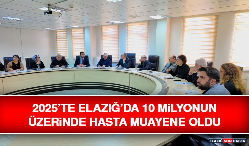2025’te Elazığ’da 10 Milyonun Üzerinde Hasta Muayene Oldu
