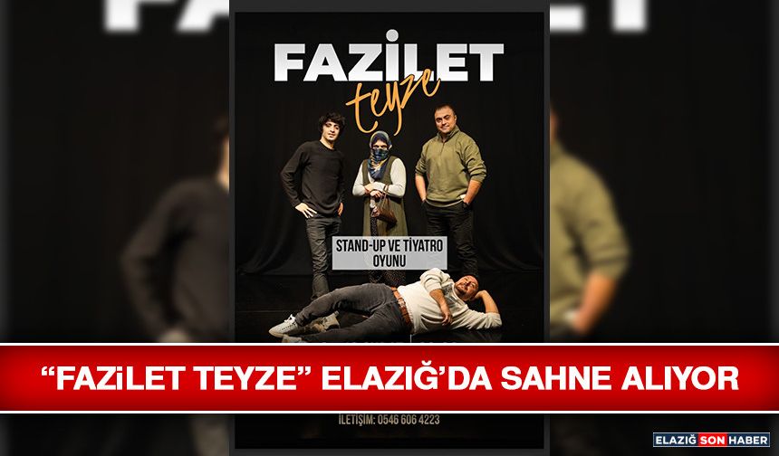 “Fazilet Teyze” Elazığ’da Sahne Alıyor