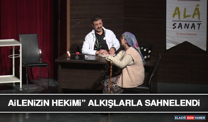 Ailenizin Hekimi” Alkışlarla Sahnelendi