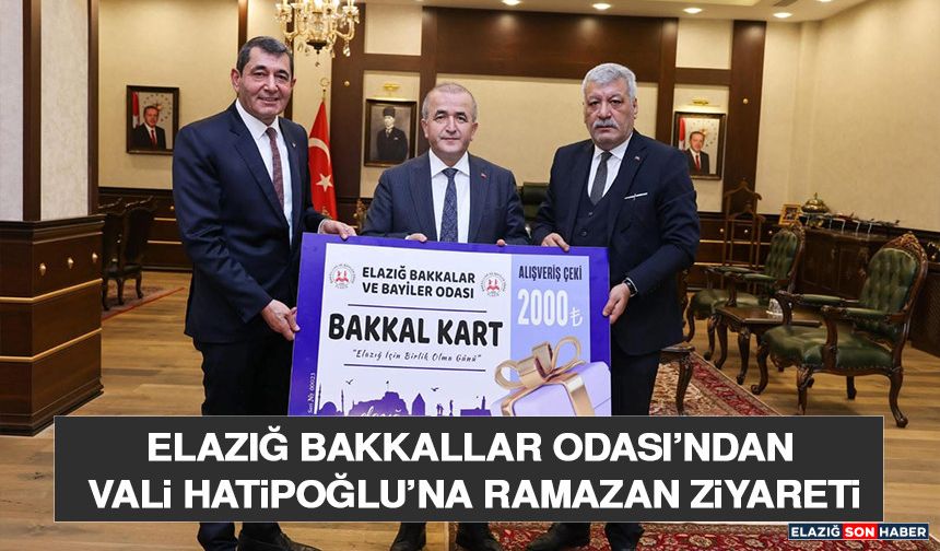 Elazığ Bakkallar Odası’ndan Vali Hatipoğlu’na Ramazan Ziyareti