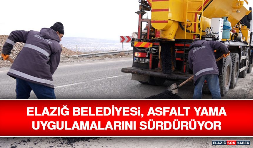Elazığ Belediyesi, Asfalt Yama Uygulamalarını Sürdürüyor