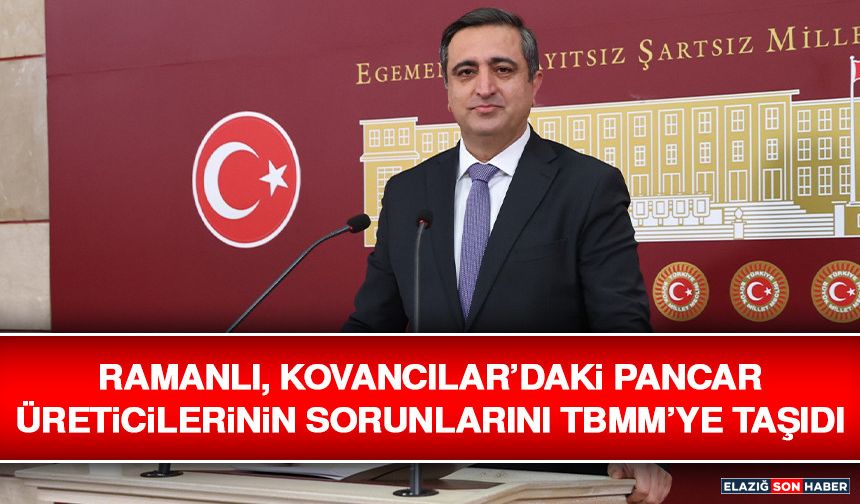 Ramanlı, Kovancılar’daki Pancar Üreticilerinin Sorunlarını TBMM’ye Taşıdı