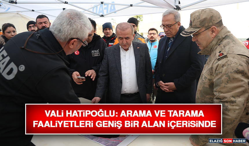 Vali Hatipoğlu: Arama ve Tarama Faaliyetleri Geniş Bir Alan İçerisinde Devam Ediyor