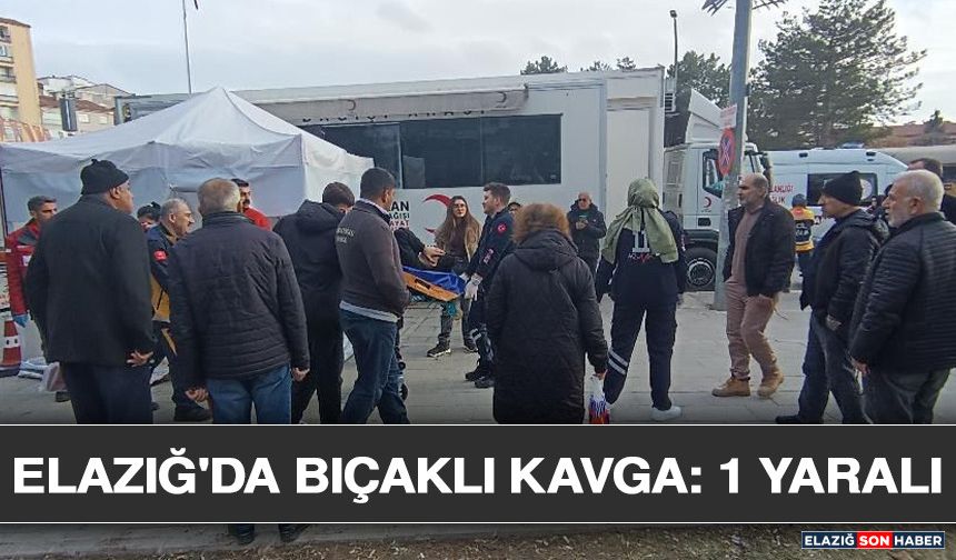 Elazığ'da Bıçaklı Kavga: 1 Yaralı