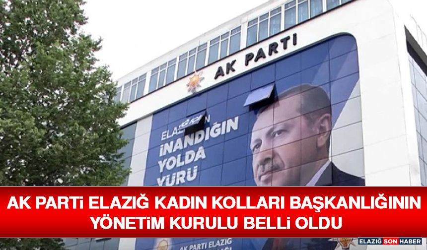 AK Parti Elazığ Kadın Kolları Başkanlığının Yönetim Kurulu Belli Oldu