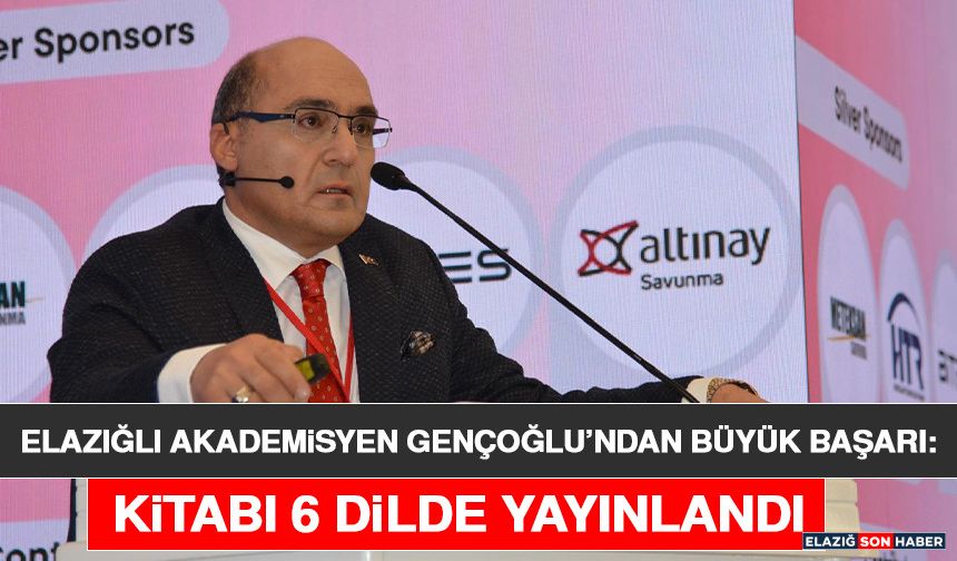 Elazığlı Akademisyen Gençoğlu’ndan Büyük Başarı: Kitabı 6 Dilde Yayınlandı