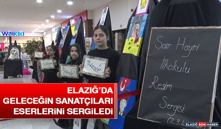 Elazığ’da Geleceğin Sanatçıları Eserlerini Sergiledi
