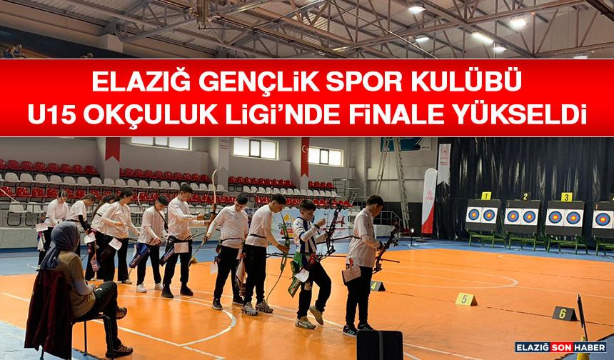 Elazığ Gençlik Spor Kulübü U15 Okçuluk Ligi’nde Finale Yükseldi