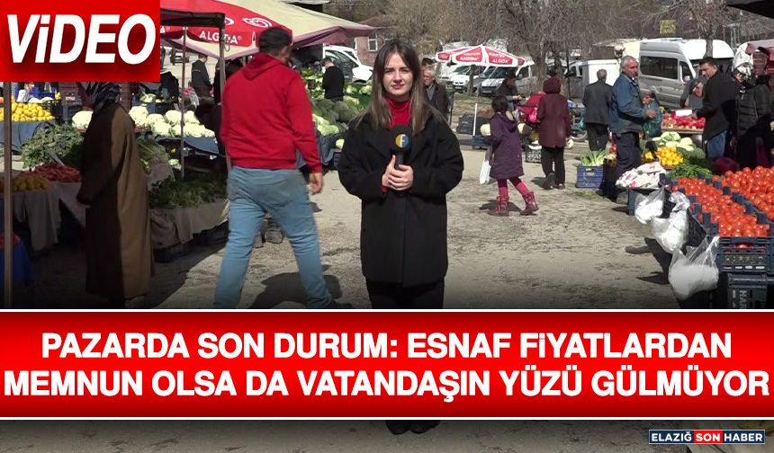 Pazarda Son Durum: Esnaf Fiyatlardan Memnun Olsa Da Vatandaşın Yüzü Gülmüyor