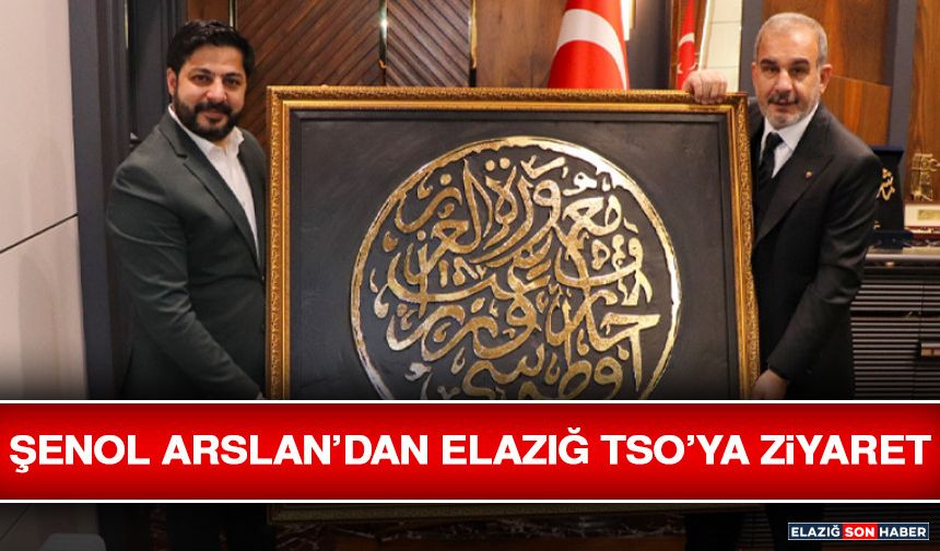 Şenol Arslan’dan Elazığ TSO’ya Ziyaret