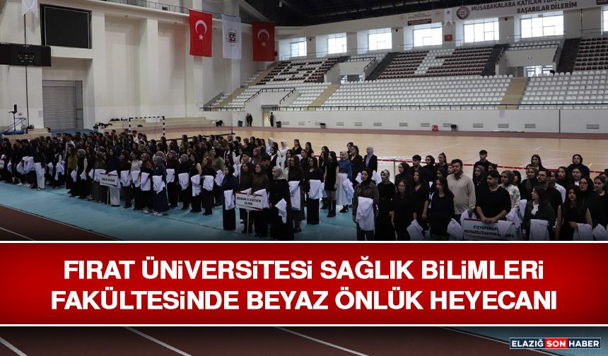 Fırat Üniversitesi Sağlık Bilimleri Fakültesinde Beyaz Önlük Heyecanı