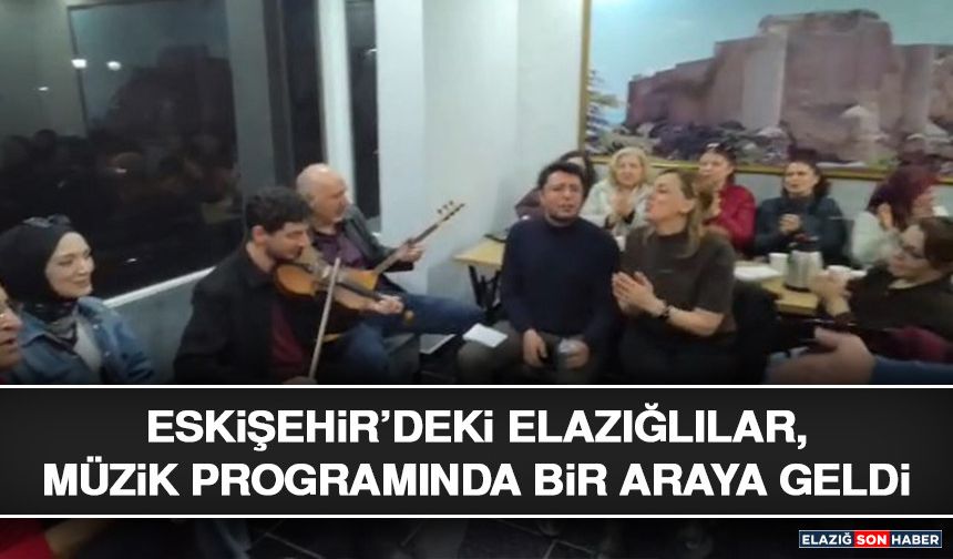 Eskişehir’deki Elazığlılar, Müzik Programında Bir Araya Geldi
