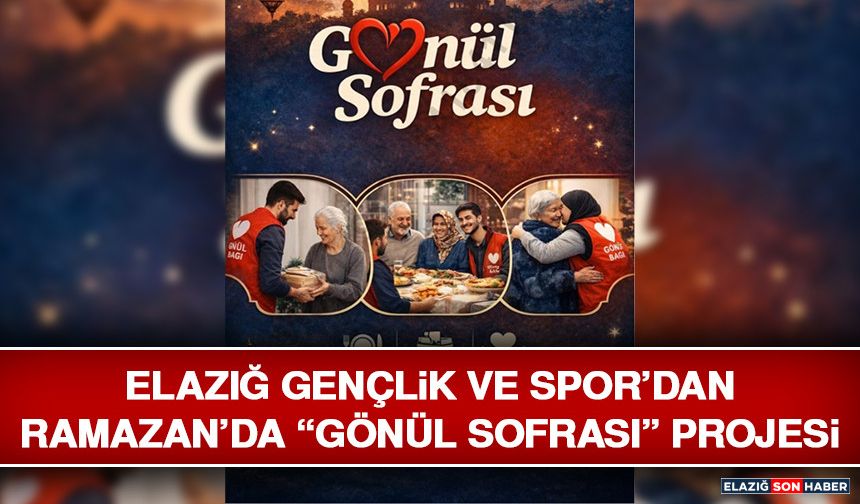 Elazığ Gençlik ve Spor’dan Ramazan’da “Gönül Sofrası” Projesi