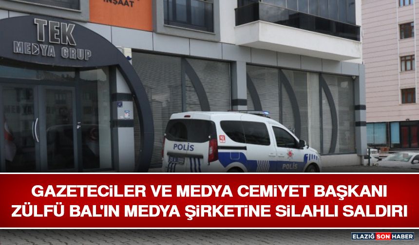 Gazeteciler ve Medya Cemiyet Başkanı Zülfü Bal'ın Medya Şirketine Silahlı Saldırı