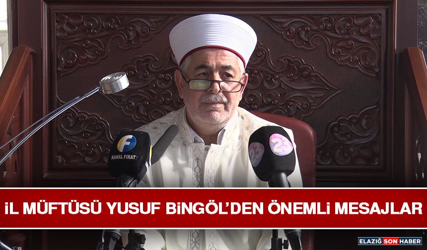 İl Müftüsü Yusuf Bingöl’den Önemli Mesajlar