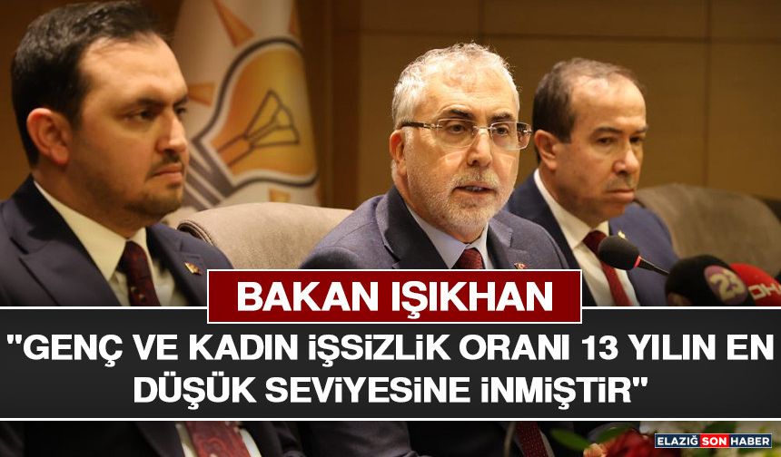 Bakan Işıkhan: "Genç ve Kadın İşsizlik Oranı 13 Yılın En Düşük Seviyesine İnmiştir"