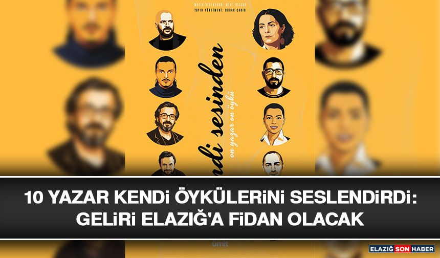 10 Yazar Kendi Öykülerini Seslendirdi: Geliri Elazığ'a Fidan Olacak